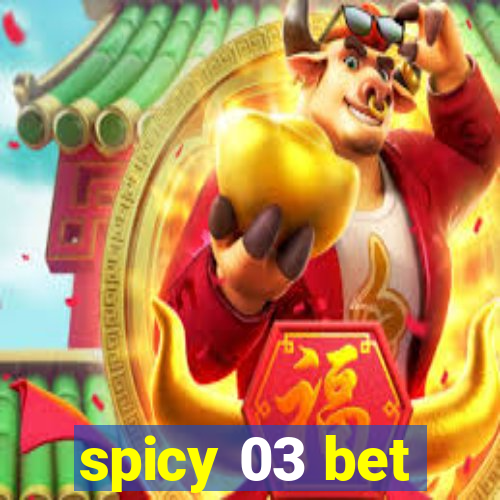 spicy 03 bet